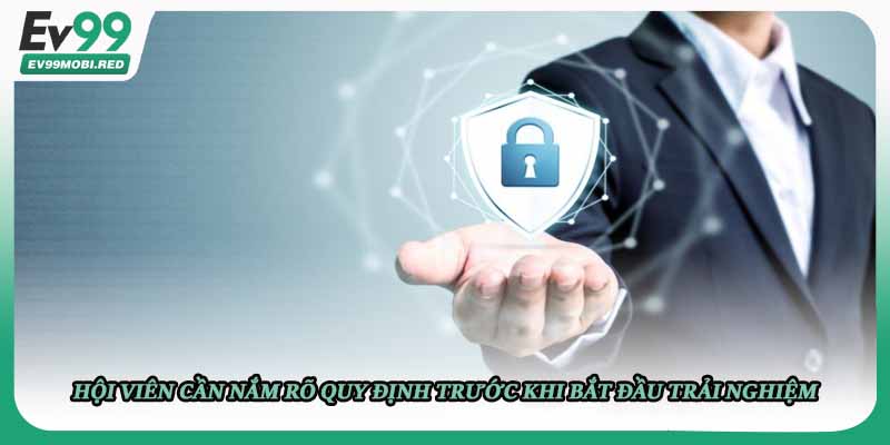 Hội viên cần nắm rõ quy định trước khi bắt đầu trải nghiệm