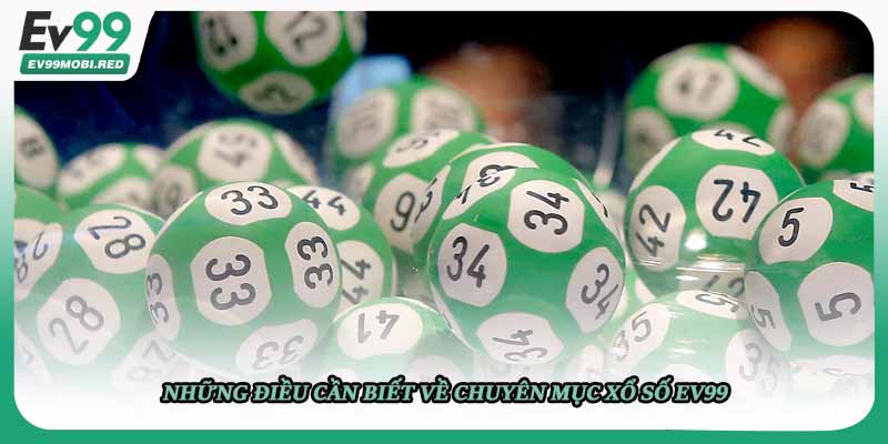 Những điều cần biết về chuyên mục xổ số EV99