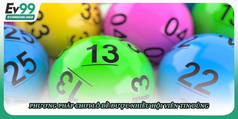 Phương pháp chơi lô đề được nhiều hội viên tin dùng
